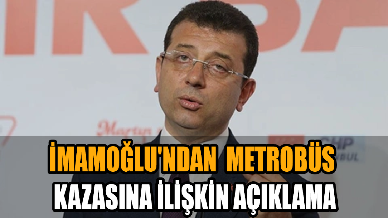 İmamoğlu'ndan Avcılar'daki metrobüs kazasına ilişkin açıklama