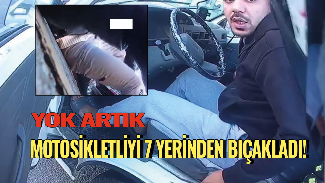 Yok artık! Motosikletliyi 7 yerinden bıçakladı! Serbest kaldı