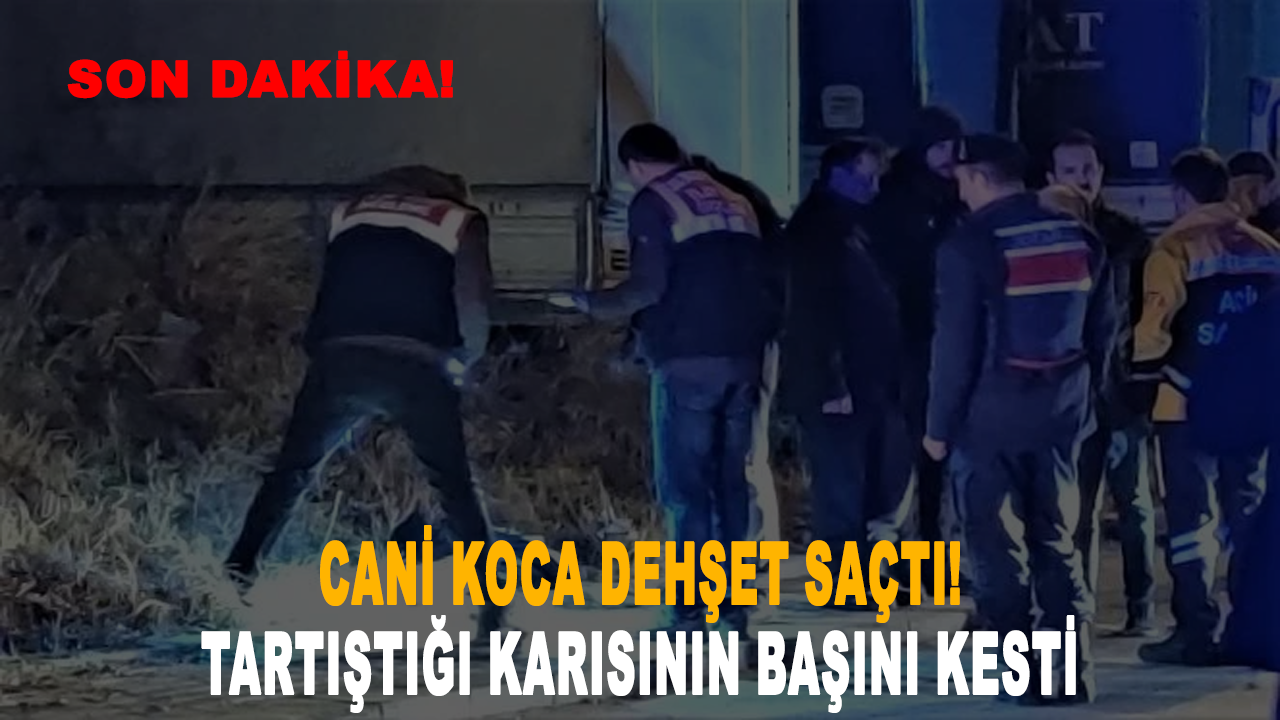 Cani koca dehşet saçtı: Saçından sürükleyerek evden çıkardığı karısının başını kesti