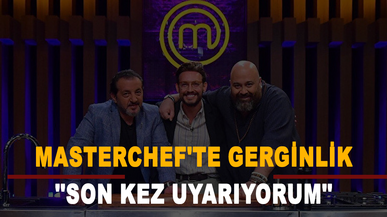 MasterChef'te gerginlik: ''Son kez uyarıyorum''