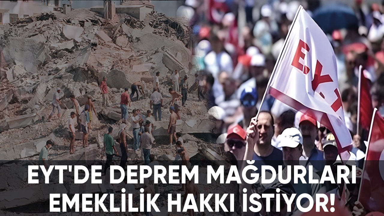 EYT'de depreme takılanlar emeklilik hakkı istiyor!