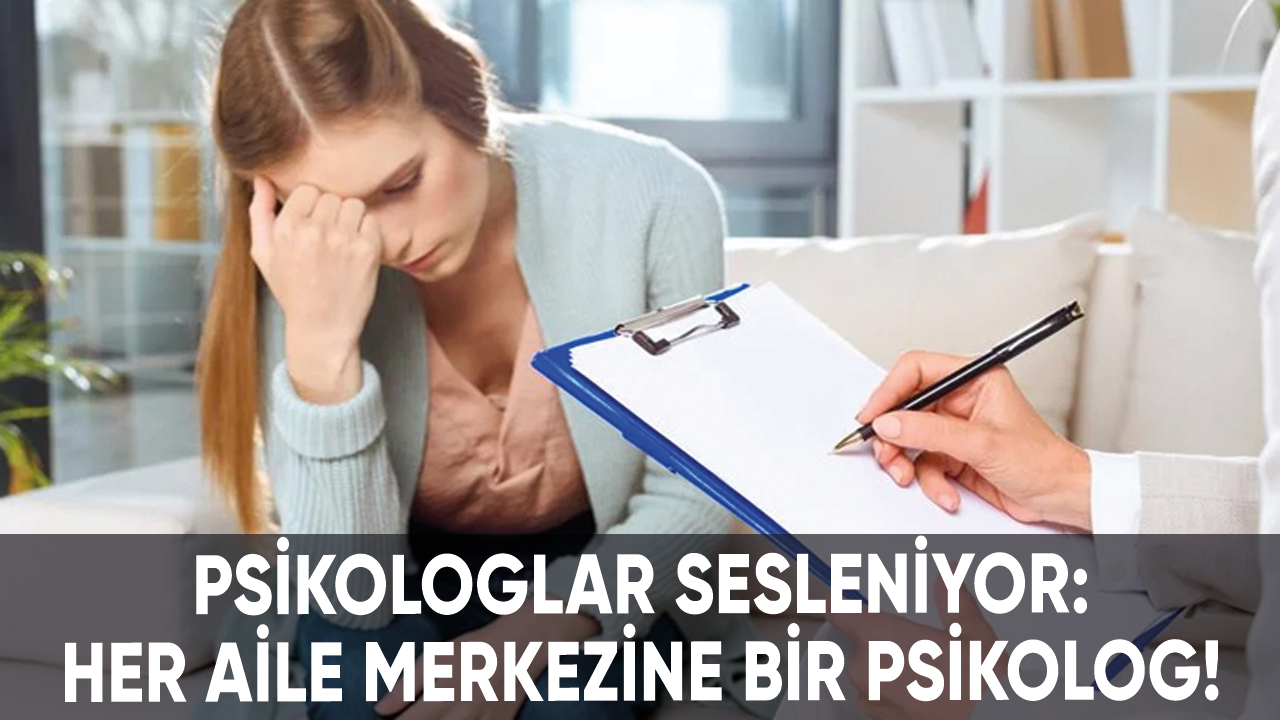 Psikologlar sesleniyor: Her aile merkezine bir psikolog!