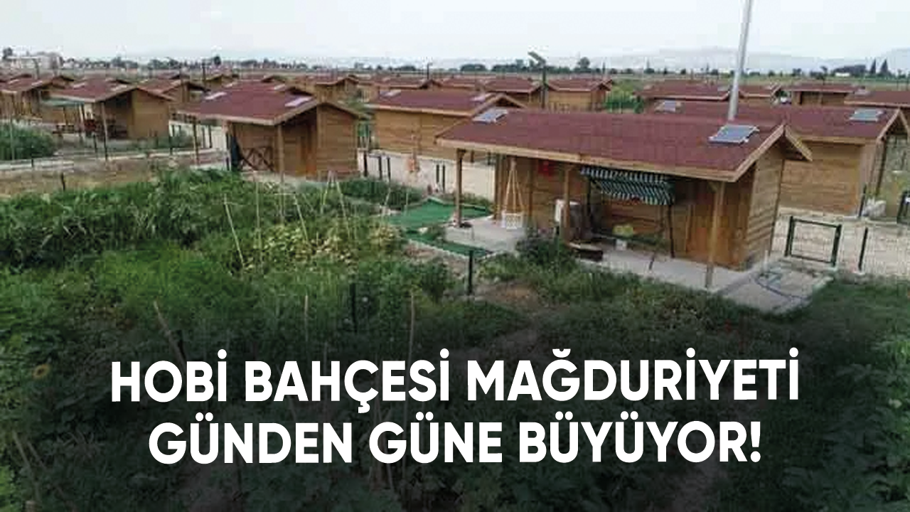 Hobi bahçesi mağduriyeti günden günde büyüyor!