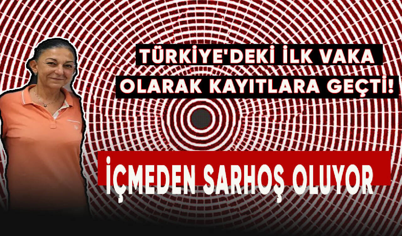 İçmeden sarhoş oluyor. Türkiye'deki ilk vaka olarak kayıtlara geçti!