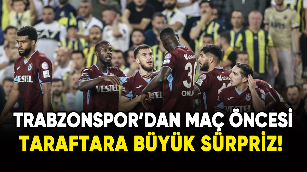 Trabzonspor'dan maç öncesi taraftarlarına büyük sürpriz!