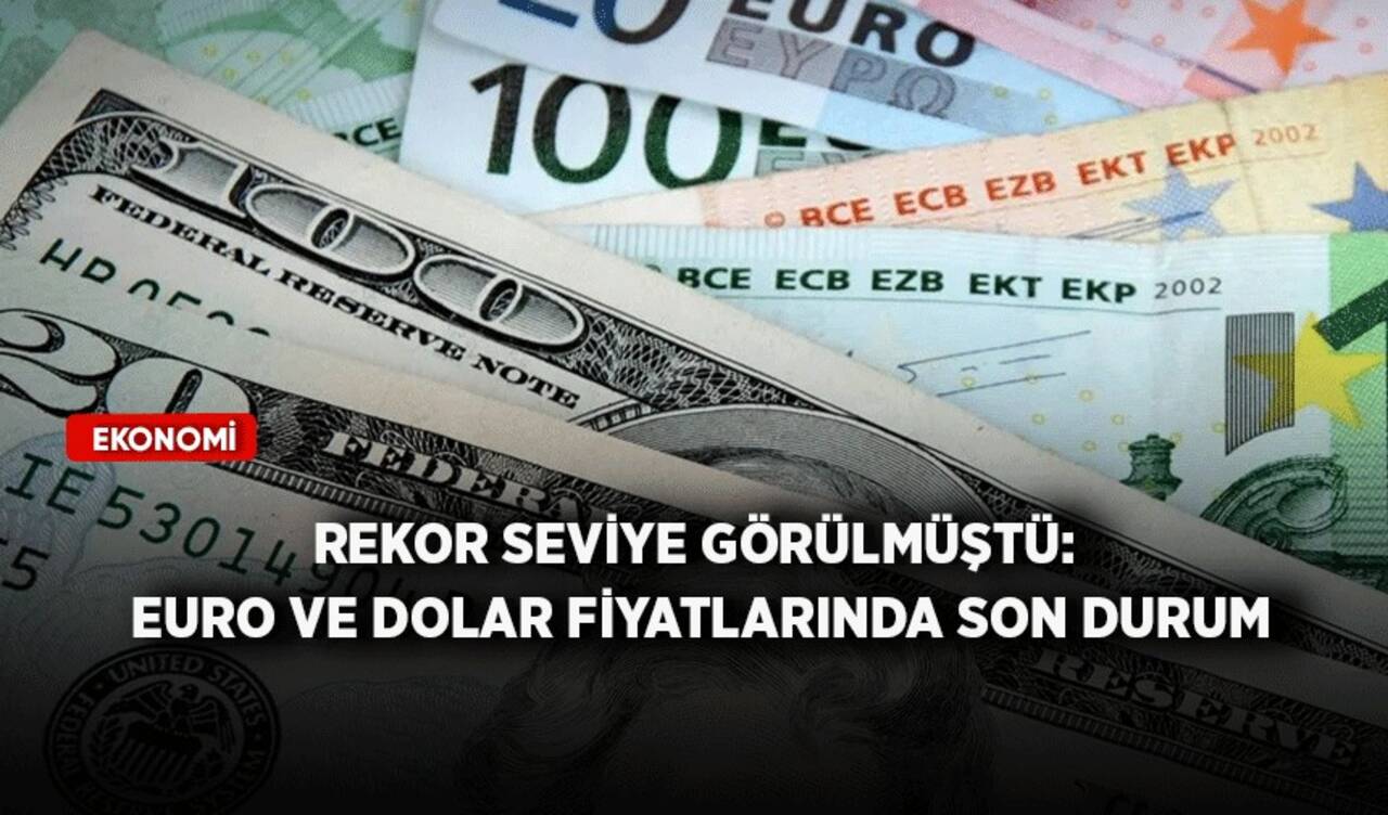 Rekor seviye görülmüştü: Euro ve dolar fiyatlarında son durum