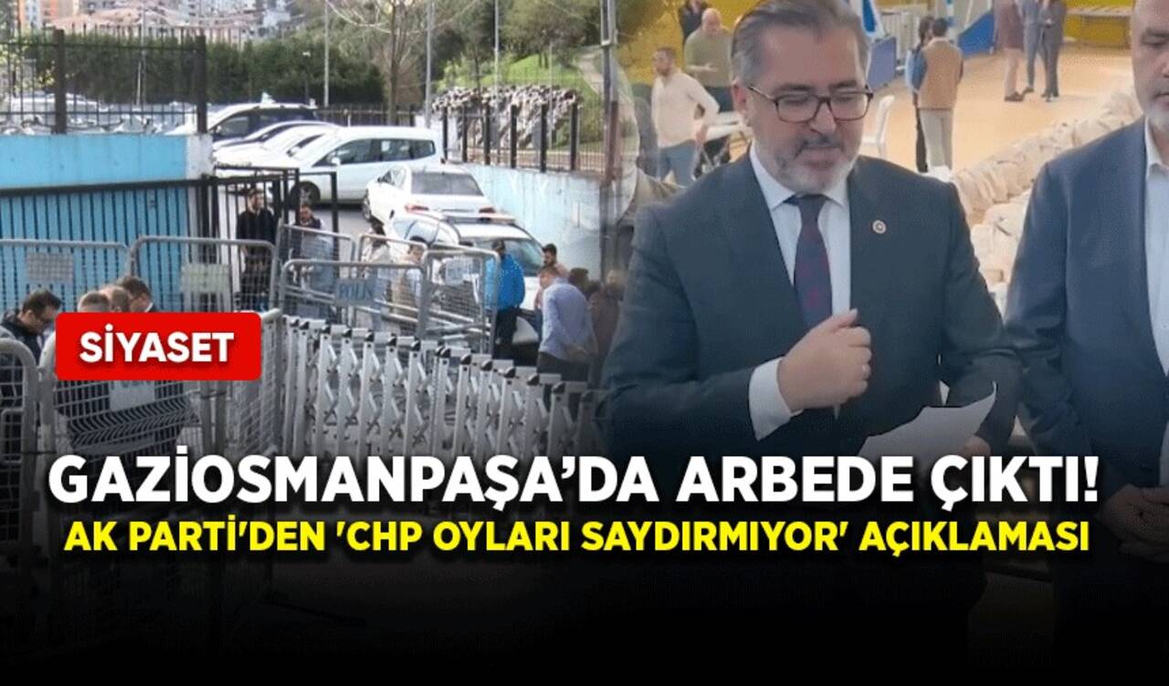 Gaziosmanpaşa’da arbede çıktı! AK Parti'den 'CHP oyları saydırmıyor' açıklaması