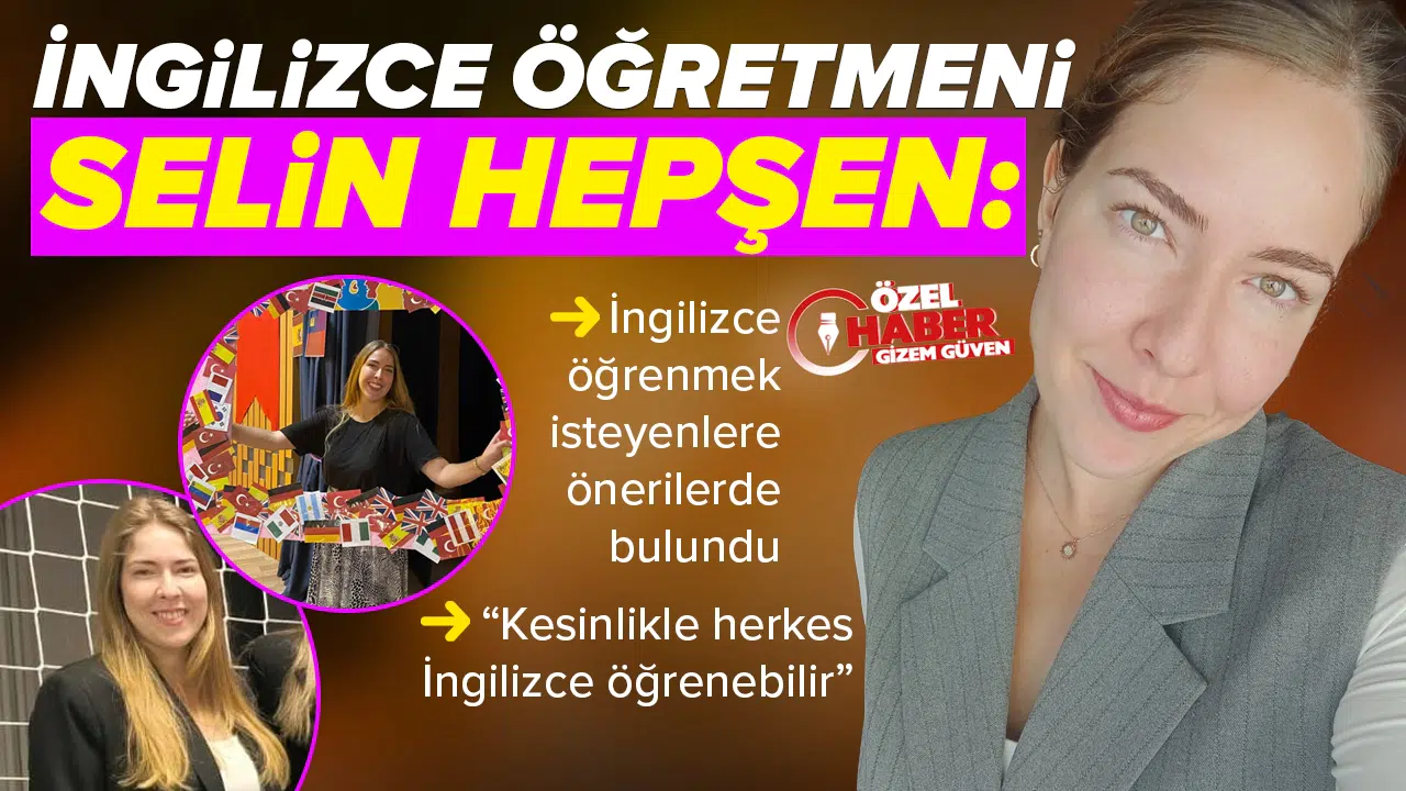 İngilizce Öğretmeni Selin Hepşen: Kesinlikle herkes İngilizce öğrenebilir!