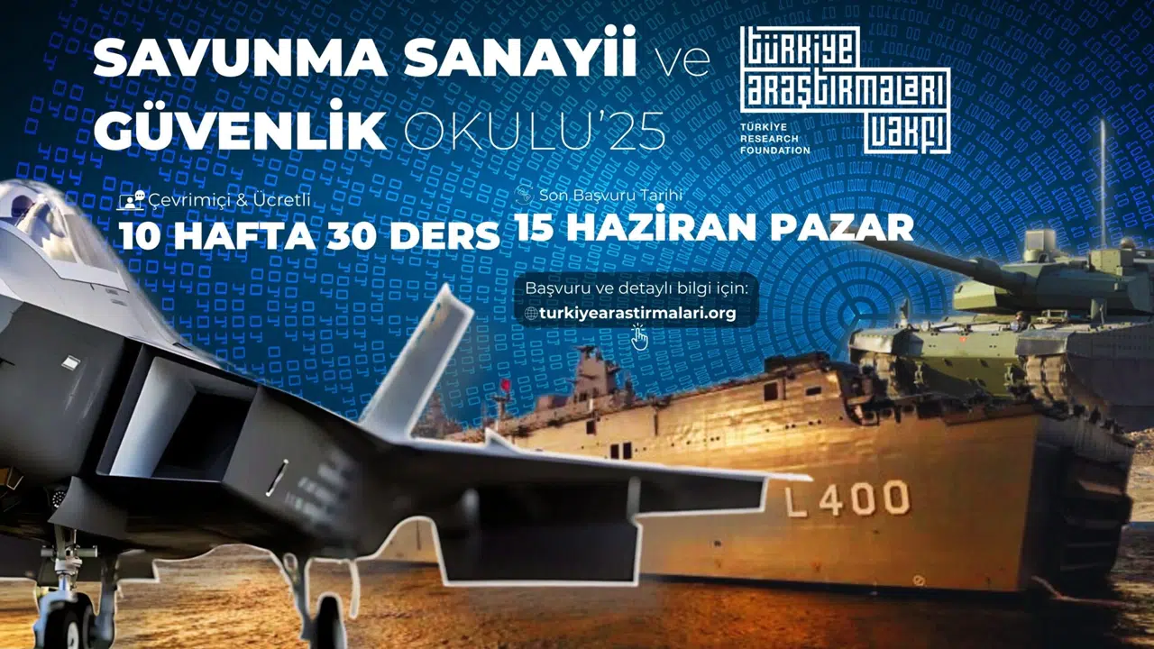 Türkiye Araştırmaları Vakfı 'Savunma Sanayii ve Güvenlik Okulu'25' için başvurular başladı
