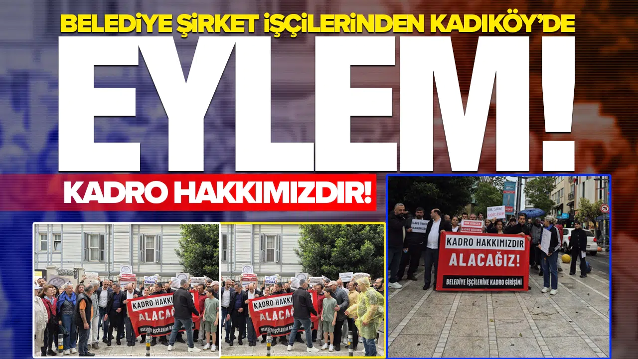 Belediye şirket işçilerinden Kadıköy'de eylem: Kadro hakkımızdır!