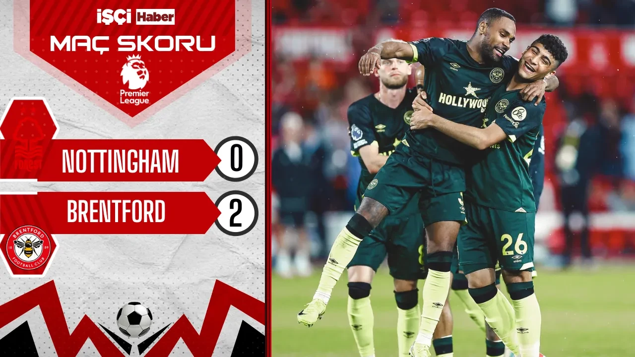Brentford, Nottingham deplasmanında 2-0 kazandı! Premier Lig'de 34. hafta sona erdi