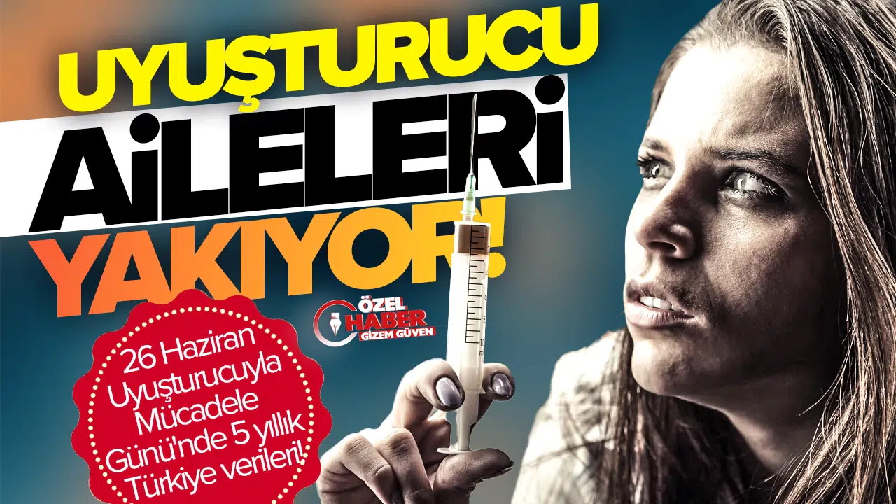 Uyuşturucu aileleri yakıyor: 26 Haziran Uyuşturucuyla Mücadele Günü'nde 5 yıllık Türkiye verileri!