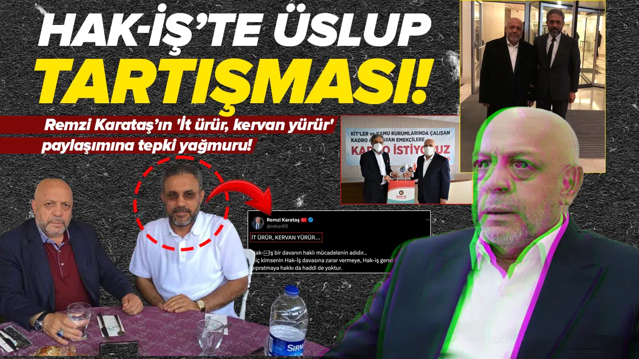 HAK-İŞ’te üslup tartışması: Remzi Karataş’ın 'İt ürür, kervan yürür' paylaşımına tepki yağmuru!