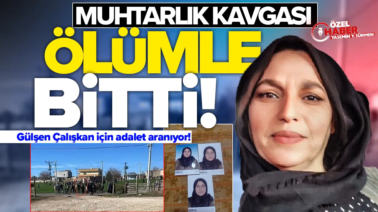 Muhtarlık kavgası ölümle bitti, zanlı serbest kaldı: Gülşen Çalışkan için adalet aranıyor!