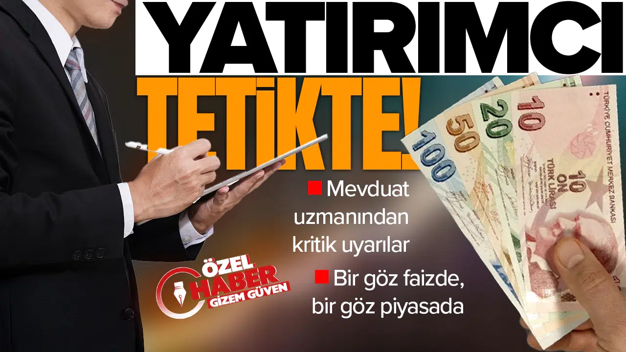 Bir göz faizde, bir göz piyasada: Yatırımcı tetikte! Mevduat uzmanından kritik uyarılar