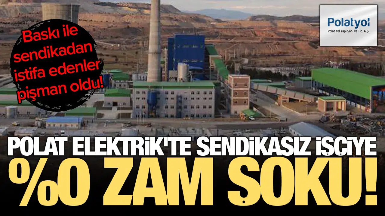 Polat Elektrik'te sendikasız işçiye zam şoku: Baskı ile sendikadan istifa edenler pişman oldu!