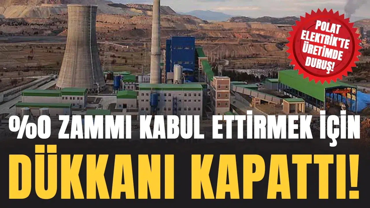 Polat Elektrik'te üretimde duruş! %0 zammı kabul ettirmek için dükkanı kapattı!
