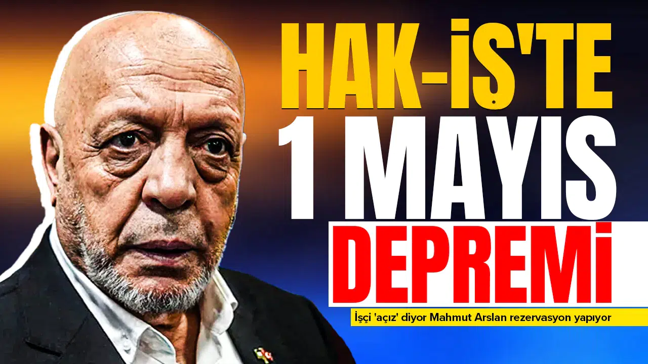 Hak-İş'te 1 Mayıs depremi : İşçi 'açız' diyor Mahmut Arslan rezervasyon yapıyor