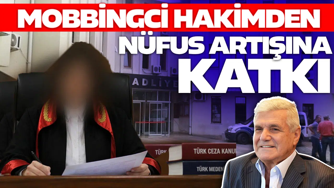 MOBBİNGCİ HAKİMDEN NÜFUS ARTIŞINA KATKI
