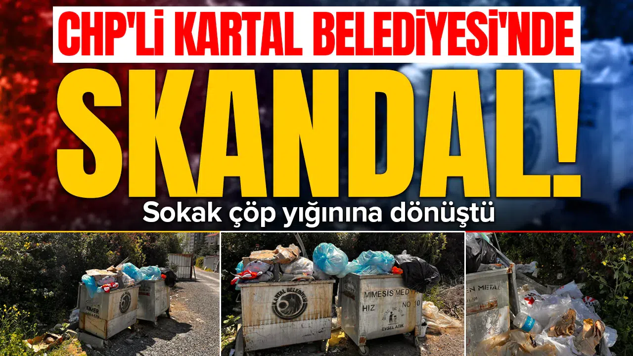 CHP'li Kartal Belediyesi'nde skandal : Sokak çöp yığınına dönüştü
