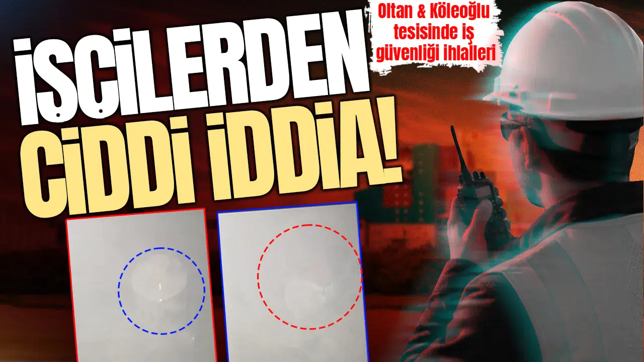 İşçilerden ciddi iddia: Oltan & Köleoğlu tesisinde iş güvenliği ihlalleri
