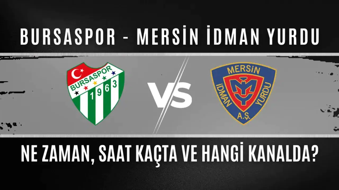 Bursaspor ile Mersin İdman Yurdu Maçı Ne Zaman ve Hangi Kanalda Yayınlanacak?