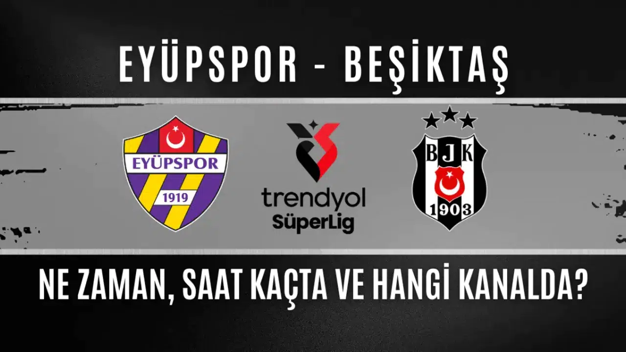 Eyüpspor ve Beşiktaş Maçı Ne Zaman Gerçekleşecek ve Hangi Kanalda Yayınlanacak?