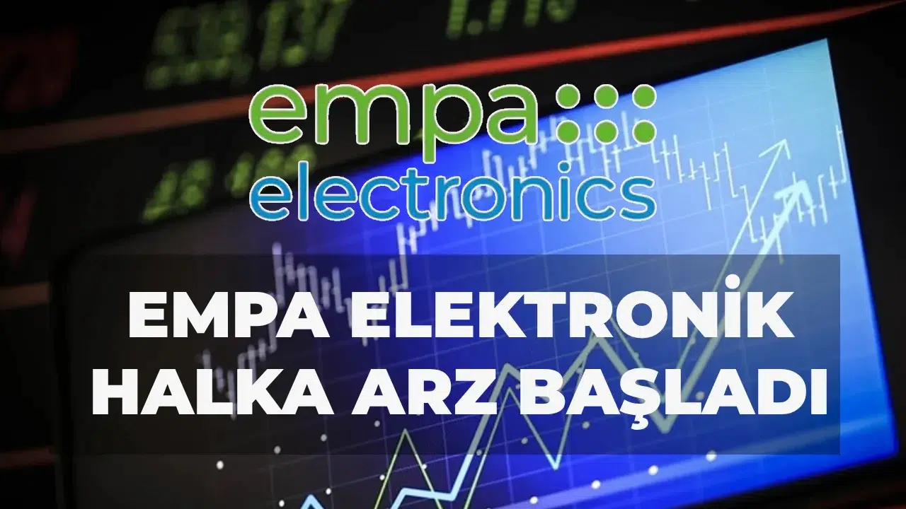 Empa Elektronik halka arz süreci nasıl ilerliyor ve hisse fiyatı ne kadar olacak?