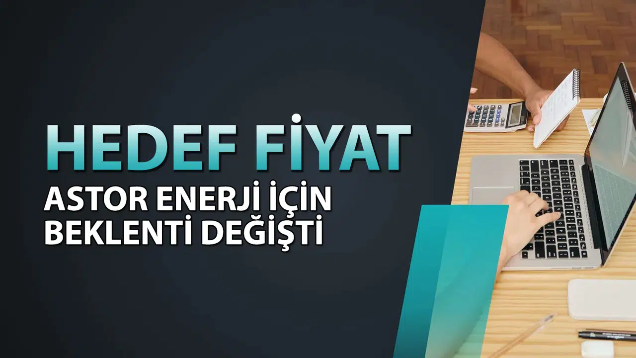 Astor Enerji Hisse Senedi Neden Model Portföye Alındı ve Hedef Fiyatı Nedir?