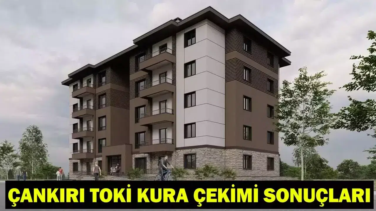 Çankırı TOKİ Kura Çekimi Ne Zaman Gerçekleştirilecek ve Sonuçlar Nereden Öğrenilecek?