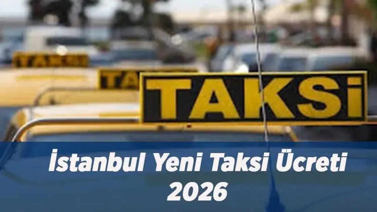 İstanbul'da 2026 Taksi Ücretleri Ne Kadar Oldu? Yeni Tarifeler Açıklandı