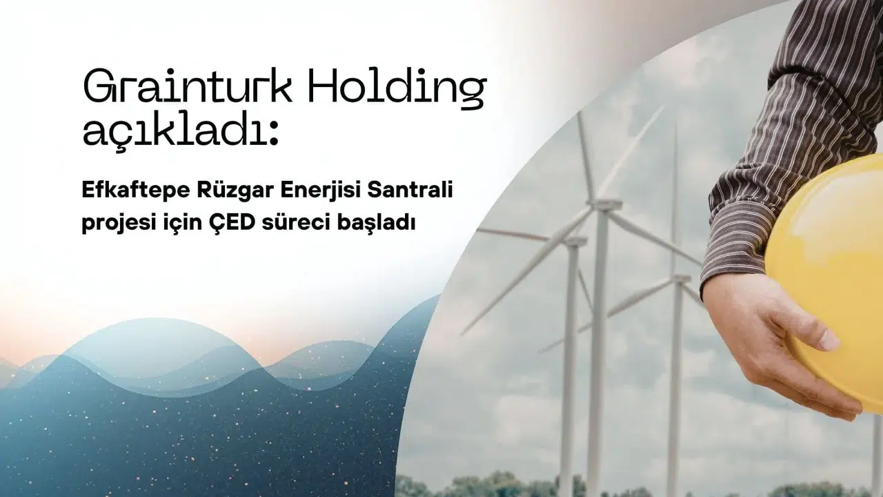 Grainturk Holding, Efkaftepe Rüzgar Enerji Santrali İçin ÇED Sürecini Başlattı