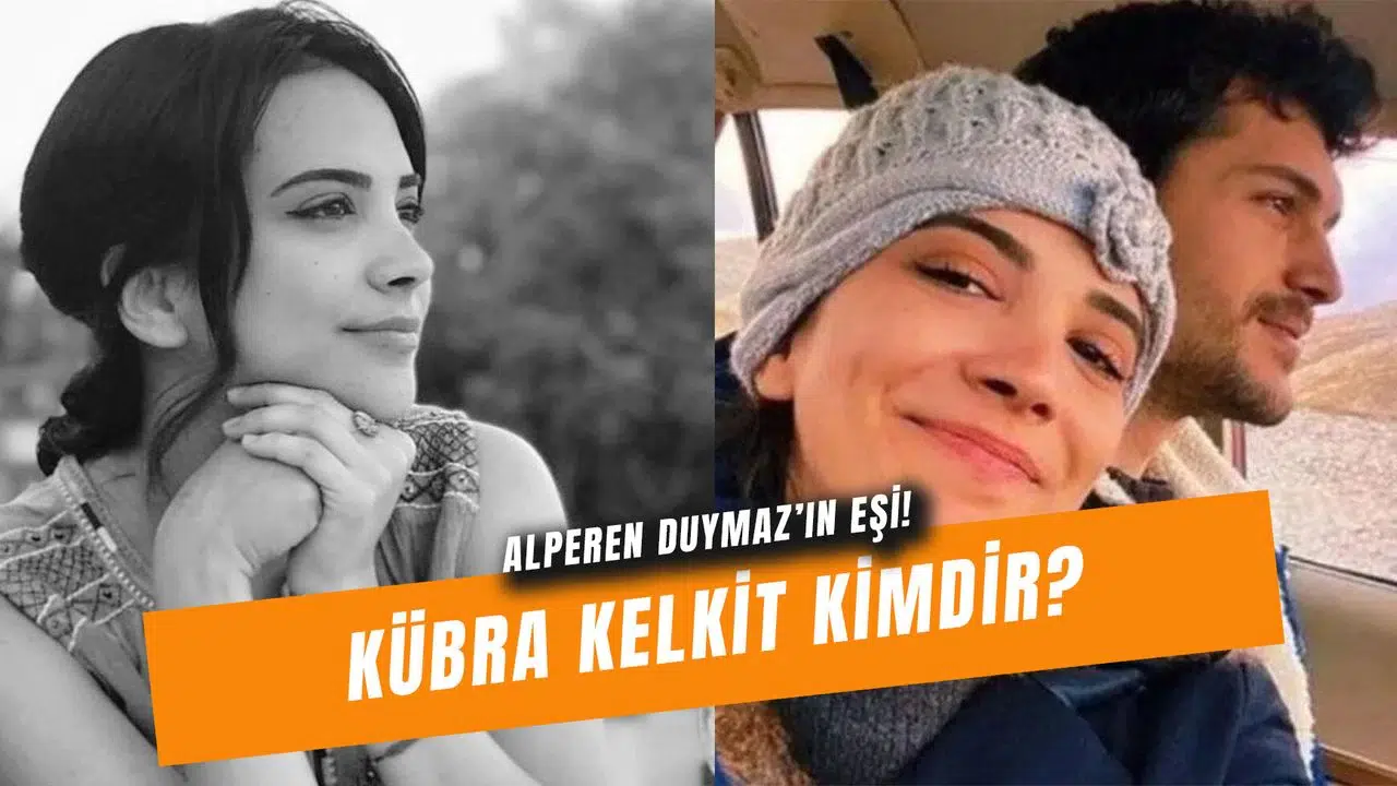Kübra Kelkit Kimdir? Alperen Duymaz'ın Eşi Hakkında Bilinmesi Gerekenler