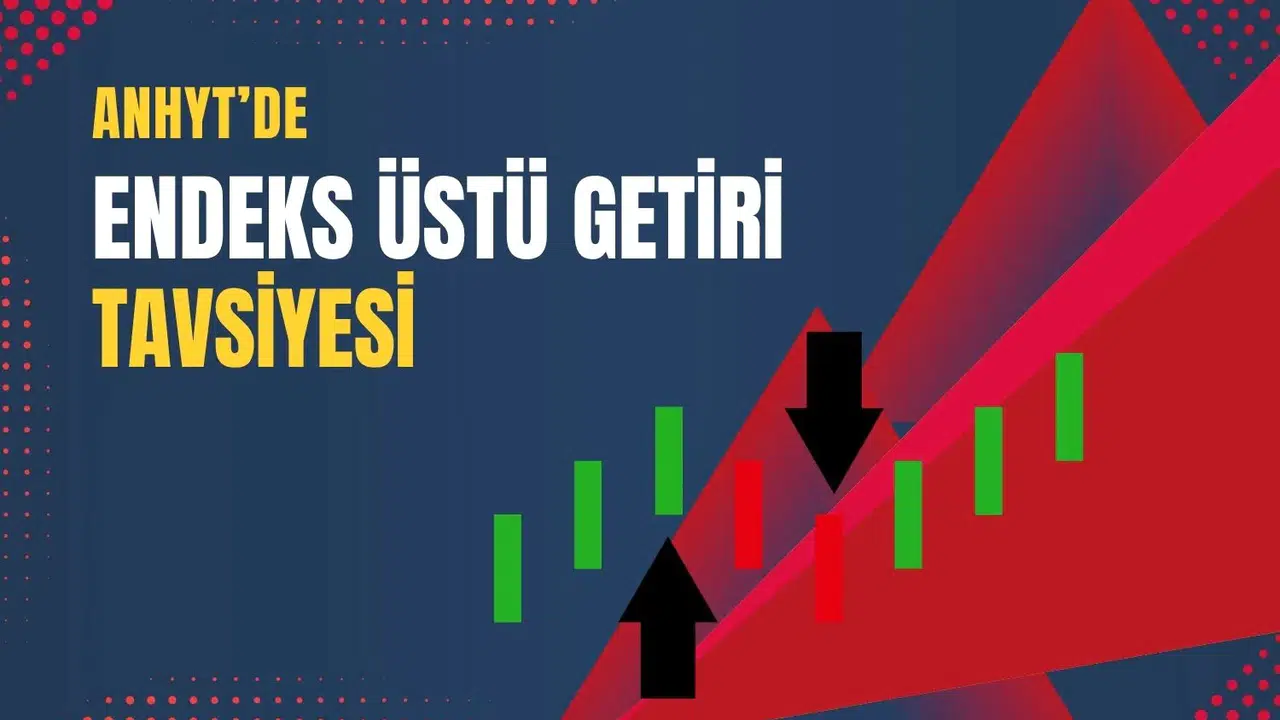 ANHYT için hedef fiyat artışı ne anlama geliyor?