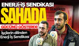 Enerji-İş Sendikası sahada gücünü gösterdi