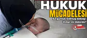 Anne Serpil Demirel'in hukuk mücadelesi : 52 günlük Göktuğ bebeği ihmal mi öldürdü ?