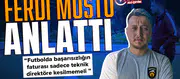 Ferdi Muştu anlattı : Futbolda başarısızlığın faturası sadece teknik direktöre kesilmemeli