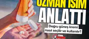 Uzman isim anlattı : Doğru güneş kremi nasıl seçilir ve kullanılır?