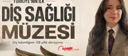 Türkiye'nin ilk Diş Sağlığı Müzesi : Diş hekimliğinin 128 yıllık dönüşümü