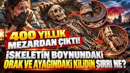 400 Yıllık Gizem: Boynunda Orak, Ayağında Kilit