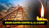 Ankara'da 12, 13 ve 14 Şubat Tarihlerinde Elektrik Kesintisi Ne Zaman Sona Erecek?