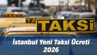 İstanbul'da 2026 Taksi Ücretleri Ne Kadar Oldu? Yeni Tarifeler Açıklandı