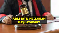 2026 adli tatil ne zaman başlayacak?