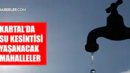 İstanbul Kartal'da su kesintisi ne zaman bitecek?