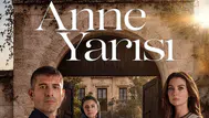 Anne Yarısı oyuncuları ve karakterleri: Anne Yarısı dizisi nerede çekiliyor, konusu ne?