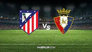 Atletico Madrid Osasuna maçı hangi kanalda yayınlanacak?