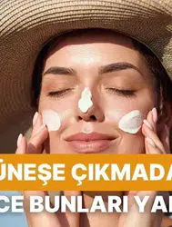 Cildini seven herkesin güneşe çıkmadan önce mutlaka yapması gereken 10 şey
