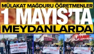 Mülakat mağduru öğretmenler 1 Mayıs'ta meydanlarda