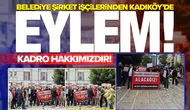 Belediye şirket işçilerinden Kadıköy'de eylem: Kadro hakkımızdır!