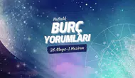 Haftalık burç yorumları! 26 Mayıs-1 Haziran 2025: Astroloji ne diyor?